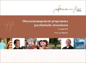 Diseasemanagement programma psychotische stoornissen 12 april 2011 Vera