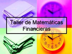 Taller de Matemticas Financieras Matemticas Financiera El Inters