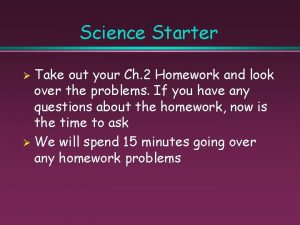 Science Starter Take out your Ch 2 Homework