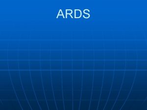 ARDS ARDS n n A specific Clinical Syndrome