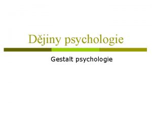 Djiny psychologie Gestalt psychologie Gestalt psychologie zatek 20