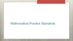 1 Mathematical Practice Standards Standards for Mathematical Practice