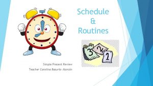 Schedule Routines Simple Present Review Teacher Carolina Basurto