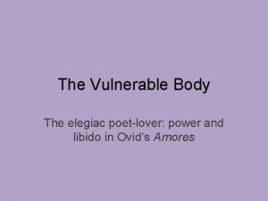 The Vulnerable Body The elegiac poetlover power and