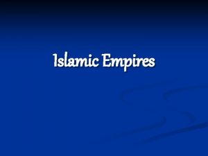 Islamic Empires A Brief History of Islam The