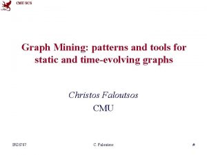 CMU SCS Graph Mining patterns and tools for