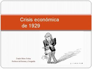 Crisis econmica de 1929 Danilo Mora Godoy Profesor