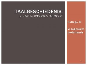 TAALGESCHIEDENIS DT JAAR 1 2016 2017 PERIODE 3