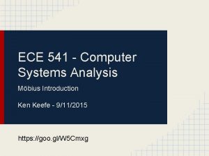 ECE 541 Computer Systems Analysis Mbius Introduction Keefe