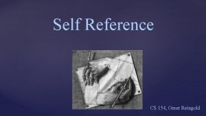 Self Reference CS 154 Omer Reingold SelfReference and