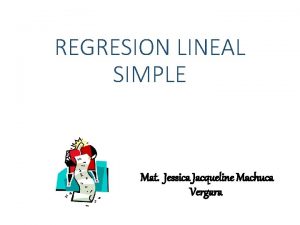 REGRESION LINEAL SIMPLE Mat Jessica Jacqueline Machuca Vergara