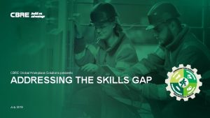 CBRE Global Workplace Solutions presents ADDRESSING THE SKILLS