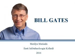 BILL GATES Merilyn Merisalu Eesti Infotehnoloogia Kolled 2016