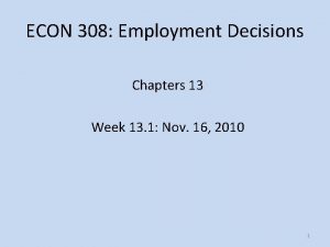 ECON 308 Employment Decisions Chapters 13 Week 13