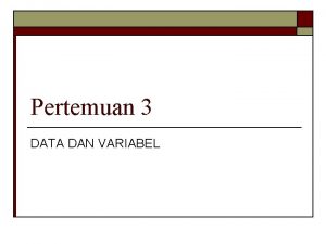 Pertemuan 3 DATA DAN VARIABEL Deskripsi Pada pertemuan