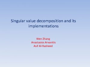 Singular value decomposition and its implementations Wen Zhang