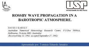 ROSSBY WAVE PROPAGATION IN A BAROTROPIC ATMOSPHERE DAVID