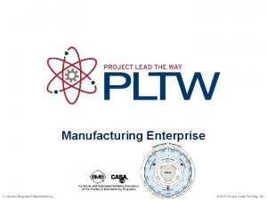 Manufacturing Enterprise Computer Integrated Manufacturing 2013 Project Lead