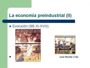 La economa preindustrial II l l Evolucin SS