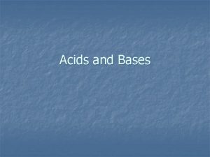 Acids and Bases Properties of Acids and Bases