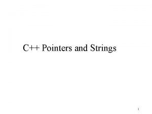 C Pointers and Strings 1 Pointers A pointer