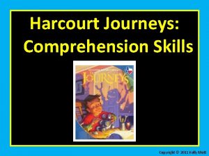 Harcourt Journeys Comprehension Skills Copyright 2011 Kelly Mott