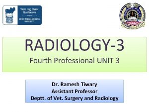 RADIOLOGY3 Fourth Professional UNIT 3 Dr Ramesh Tiwary