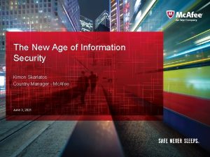 The New Age of Information Security Kimon Skarlatos