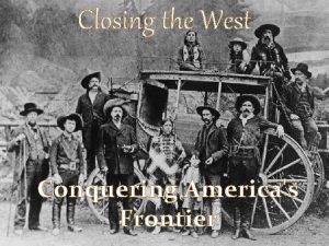 Closing the West Conquering Americas Frontier Closing the