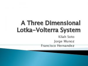 A Three Dimensional LotkaVolterra System Kliah Soto Jorge