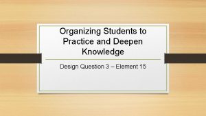 Organizing students to practice and deepen knowledge