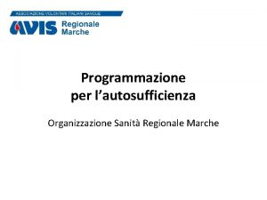 Programmazione per lautosufficienza Organizzazione Sanit Regionale Marche Programmazione