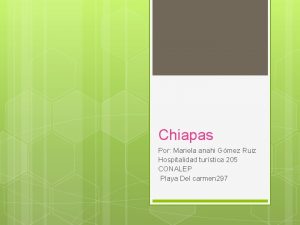 Chiapas Por Mariela anahi Gmez Ruiz Hospitalidad turstica