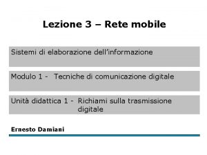 Lezione 3 Rete mobile Sistemi di elaborazione dellinformazione