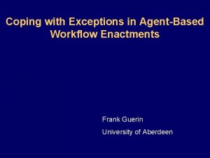 Coping with Exceptions in AgentBased Workflow Enactments Frank