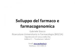 Sviluppo del farmaco e farmacogenomica Gabriele Stocco Ricercatore