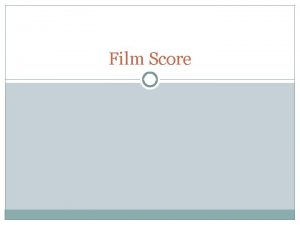Film Score What is film score Original music