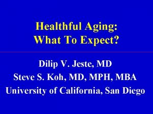 Healthful Aging What To Expect Dilip V Jeste