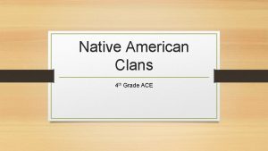 Native American Clans 4 th Grade ACE What