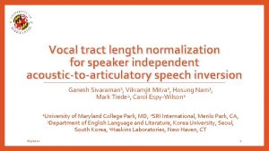 Vocal tract length normalization for speaker independent acoustictoarticulatory