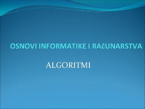 OSNOVI INFORMATIKE I RAUNARSTVA ALGORITMI Prvi algoritam napisao