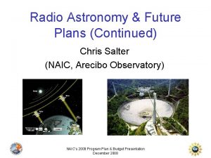 Radio Astronomy Future Plans Continued Chris Salter NAIC
