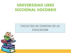 UNIVERSIDAD LIBRE SECCIONAL SOCORRO FACULTAD DE CIENCIAS DE