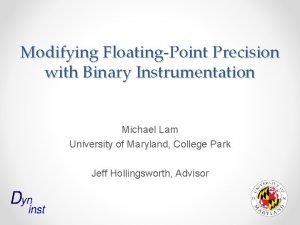 Modifying FloatingPoint Precision with Binary Instrumentation Michael Lam