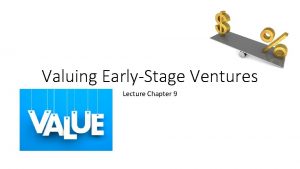 Valuing EarlyStage Ventures Lecture Chapter 9 Where are