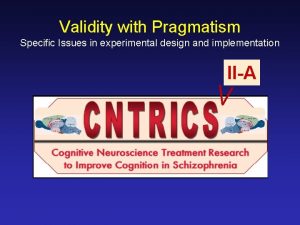 Validity with Pragmatism Specific Issues in experimental design
