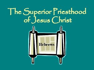 The Superior Priesthood of Jesus Christ Hebrews The