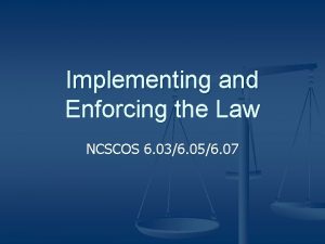 Implementing and Enforcing the Law NCSCOS 6 036