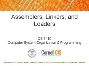 Assemblers Linkers and Loaders CS 3410 Computer System