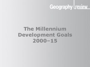 The Millennium Development Goals 2000 15 The Development